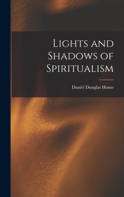 Lights and Shadows of Spiritualism, Hardback Book