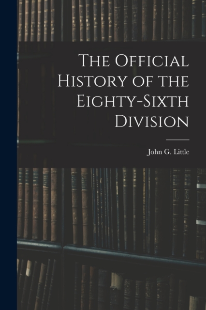 The Official History of the Eighty-Sixth Division, Paperback / softback Book