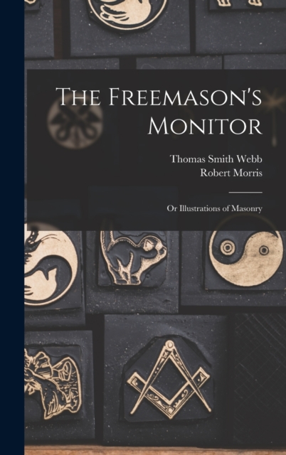 The Freemason's Monitor : Or Illustrations of Masonry, Hardback Book