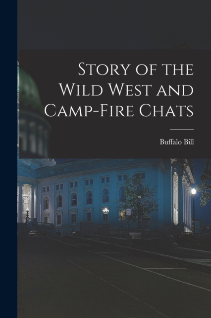 Story of the Wild West and Camp-Fire Chats, Paperback / softback Book