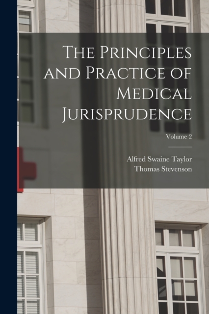 The Principles and Practice of Medical Jurisprudence; Volume 2, Paperback / softback Book