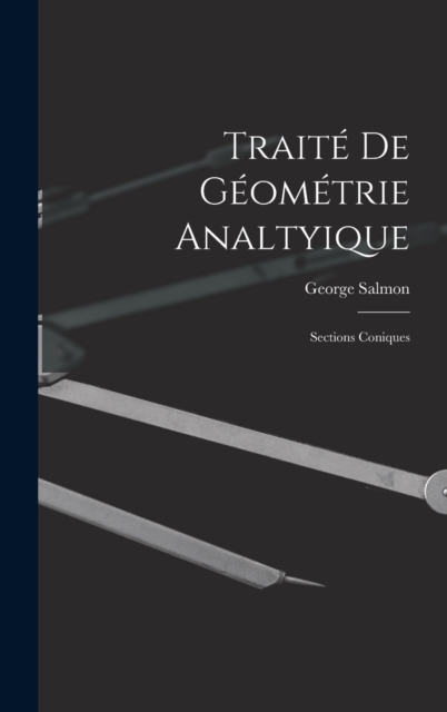 Traite De Geometrie Analtyique : Sections Coniques, Hardback Book