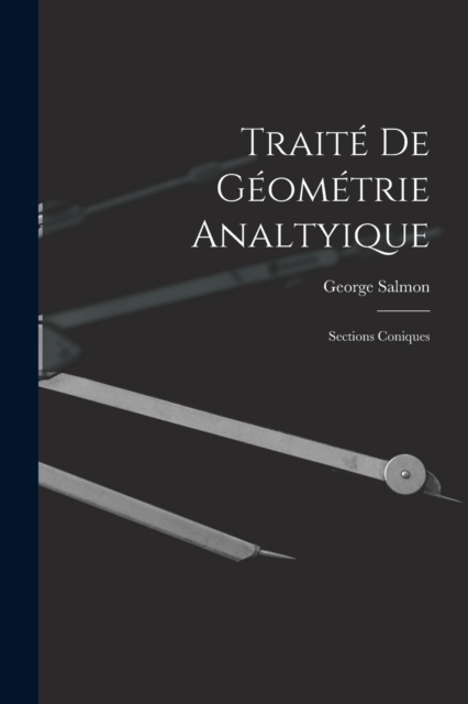 Traite De Geometrie Analtyique : Sections Coniques, Paperback / softback Book