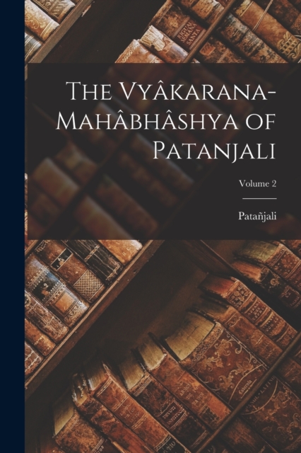The Vyakarana-Mahabhashya of Patanjali; Volume 2, Paperback / softback Book