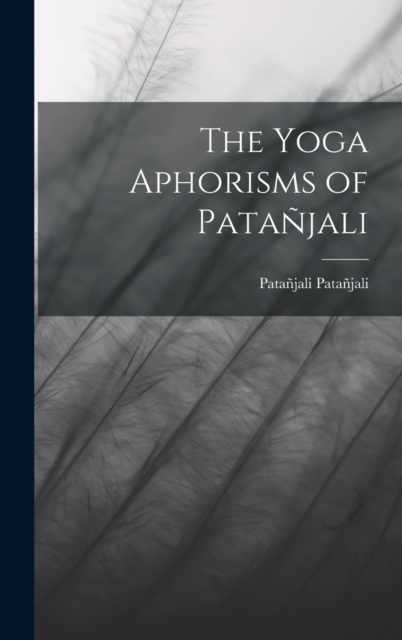 The Yoga Aphorisms of Patanjali, Hardback Book
