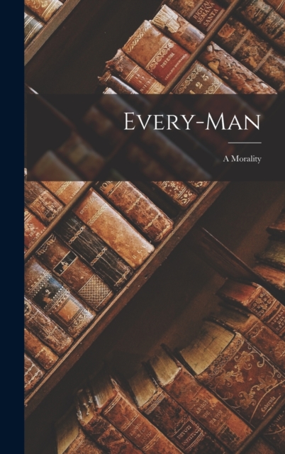 Every-Man : A Morality, Hardback Book