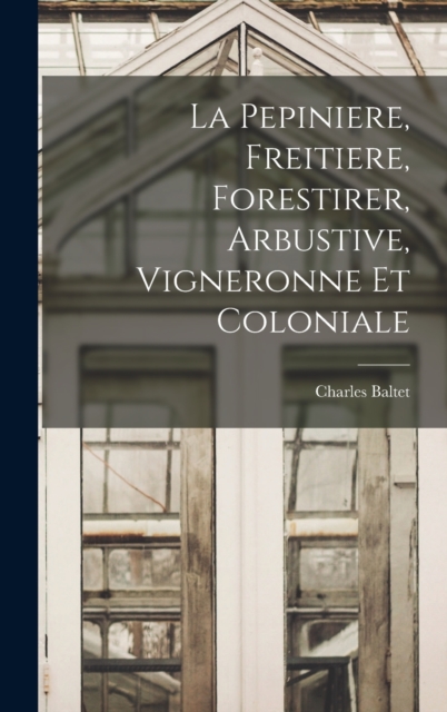 La Pepiniere, Freitiere, Forestirer, Arbustive, Vigneronne Et Coloniale, Hardback Book
