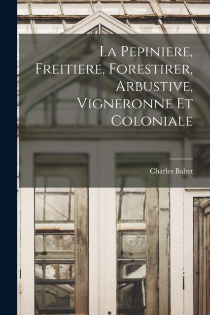La Pepiniere, Freitiere, Forestirer, Arbustive, Vigneronne Et Coloniale, Paperback / softback Book