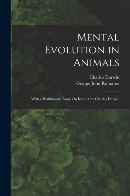 Mental Evolution in Animals : With a Posthumous Essay On Instinct by Charles Darwin, Paperback / softback Book