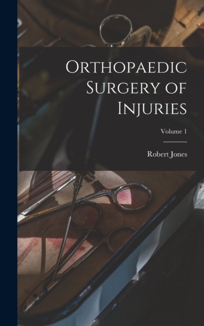 Orthopaedic Surgery of Injuries; Volume 1, Hardback Book