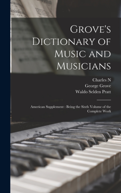 Grove's Dictionary of Music and Musicians : American Supplement: Being the Sixth Volume of the Complete Work, Hardback Book