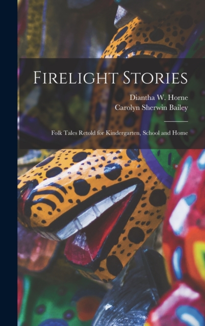 Firelight Stories : Folk Tales Retold for Kindergarten, School and Home, Hardback Book