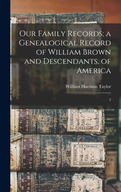 Our Family Records; a Genealogical Record of William Brown and Descendants, of America : 2, Hardback Book