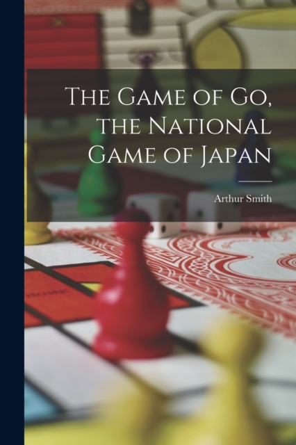 The Game of go, the National Game of Japan, Paperback / softback Book