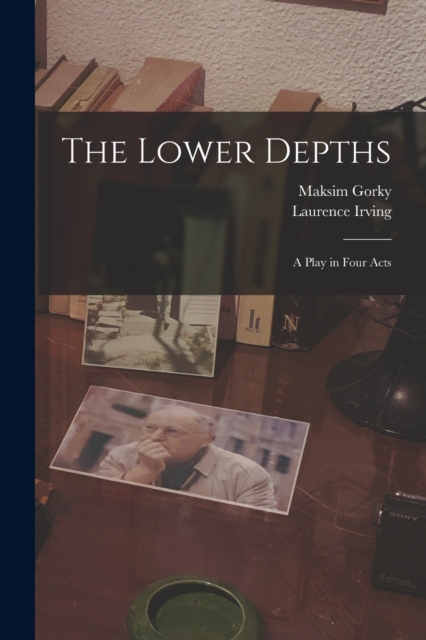 The Lower Depths; a Play in Four Acts, Paperback / softback Book