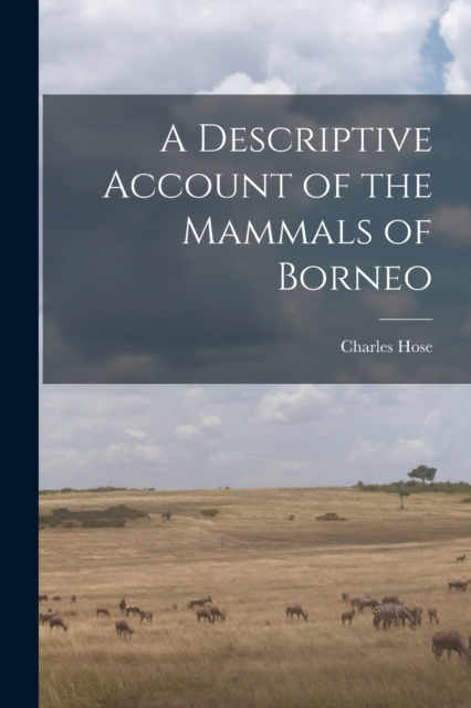 A Descriptive Account of the Mammals of Borneo, Paperback / softback Book