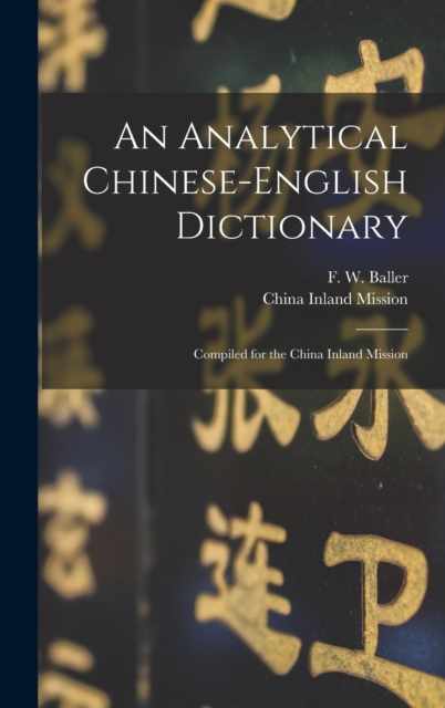 An Analytical Chinese-English Dictionary : Compiled for the China Inland Mission, Hardback Book
