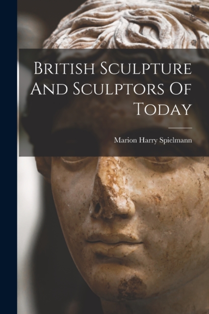 British Sculpture And Sculptors Of Today, Paperback / softback Book