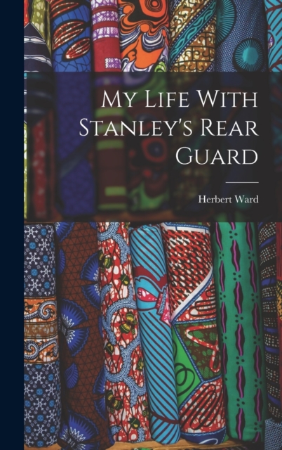 My Life With Stanley's Rear Guard, Hardback Book