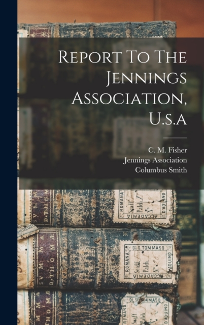 Report To The Jennings Association, U.s.a, Hardback Book