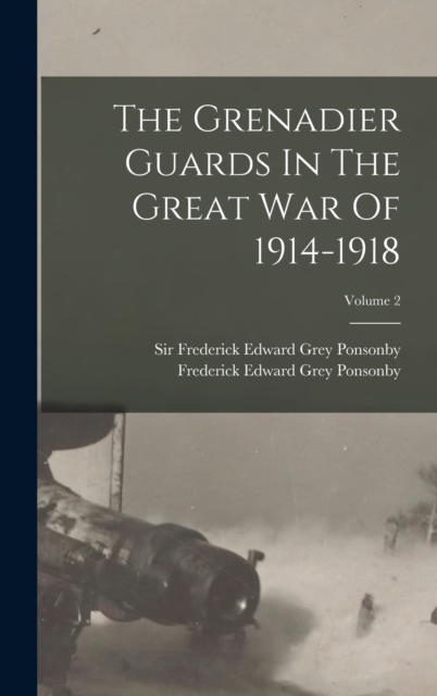 The Grenadier Guards In The Great War Of 1914-1918; Volume 2, Hardback Book