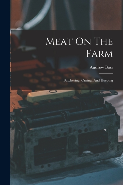 Meat On The Farm : Butchering, Curing, And Keeping, Paperback / softback Book