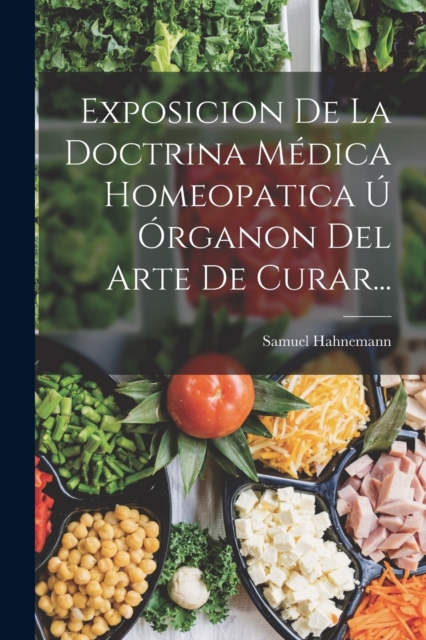 Exposicion De La Doctrina Medica Homeopatica U Organon Del Arte De Curar..., Paperback / softback Book