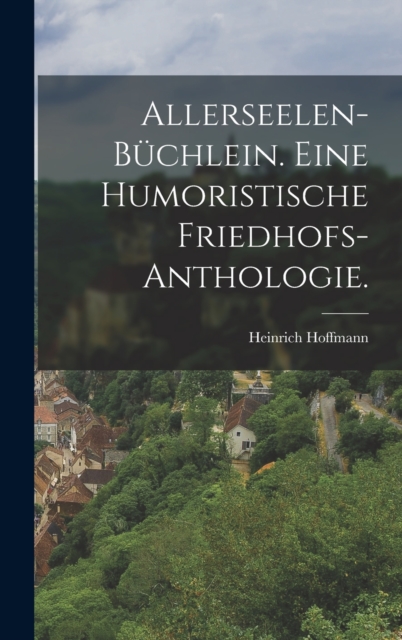 Allerseelen-Buchlein. Eine humoristische Friedhofs-Anthologie., Hardback Book