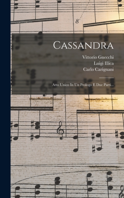 Cassandra : Atto Unico In Un Prologo E Due Parti..., Hardback Book
