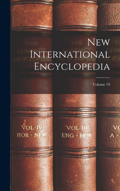New International Encyclopedia; Volume 19, Hardback Book