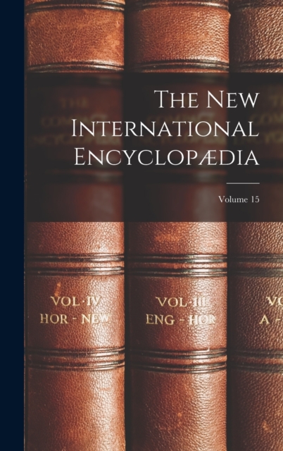 The New International Encyclopaedia; Volume 15, Hardback Book