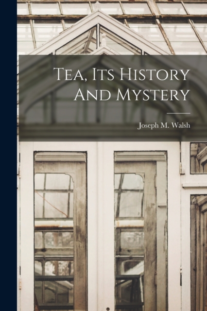 Tea, Its History And Mystery, Paperback / softback Book
