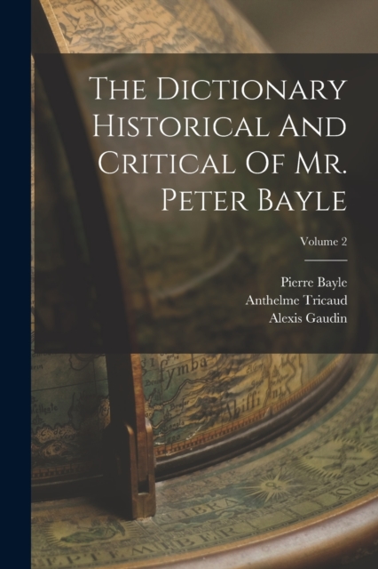 The Dictionary Historical And Critical Of Mr. Peter Bayle; Volume 2, Paperback / softback Book