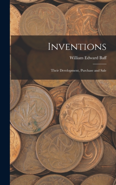 Inventions : Their Development, Purchase and Sale, Hardback Book
