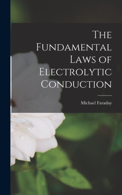 The Fundamental Laws of Electrolytic Conduction, Hardback Book