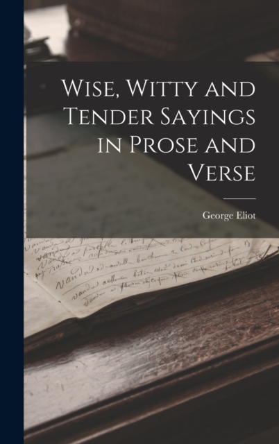 Wise, Witty and Tender Sayings in Prose and Verse, Hardback Book