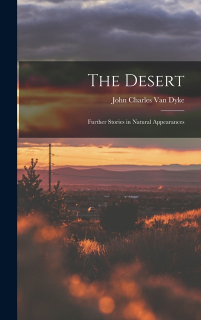The Desert : Further Stories in Natural Appearances, Hardback Book