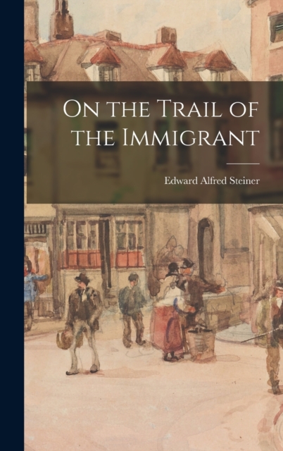 On the Trail of the Immigrant, Hardback Book