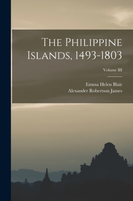 The Philippine Islands, 1493-1803; Volume III, Paperback / softback Book