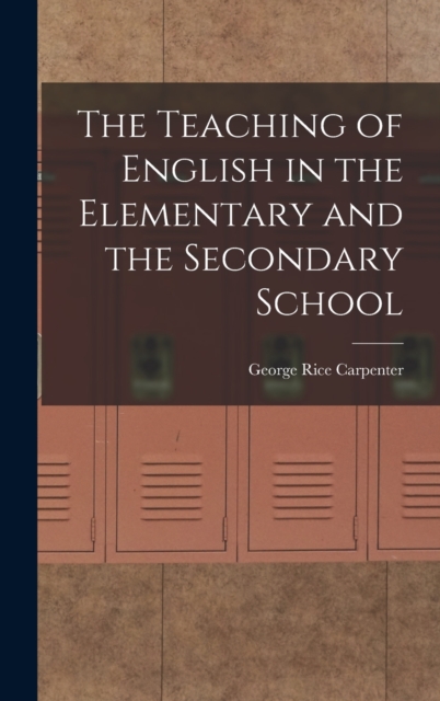 The Teaching of English in the Elementary and the Secondary School, Hardback Book