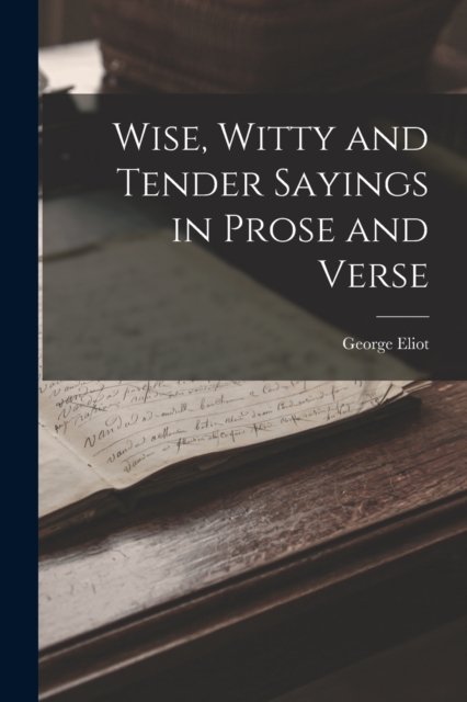 Wise, Witty and Tender Sayings in Prose and Verse, Paperback / softback Book