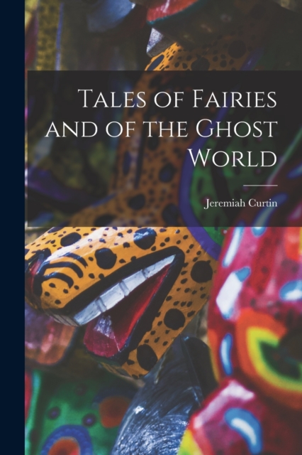 Tales of Fairies and of the Ghost World, Paperback / softback Book