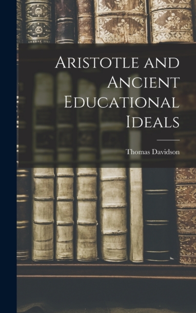 Aristotle and Ancient Educational Ideals, Hardback Book