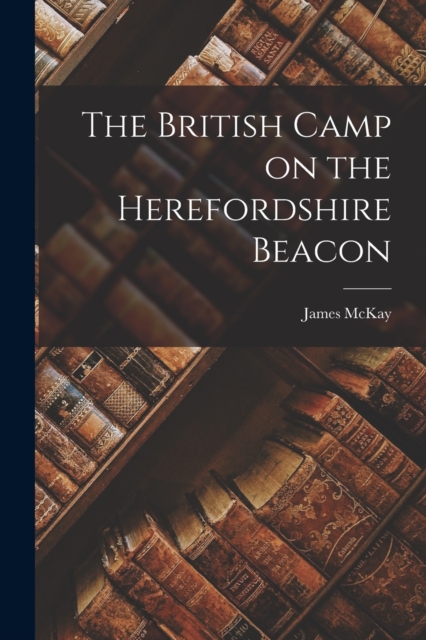 The British Camp on the Herefordshire Beacon, Paperback / softback Book