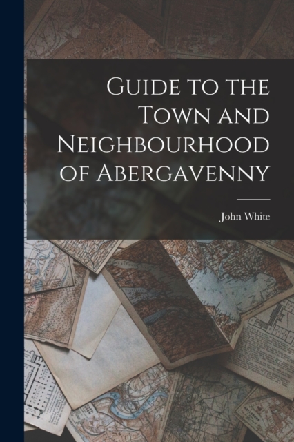 Guide to the Town and Neighbourhood of Abergavenny, Paperback / softback Book