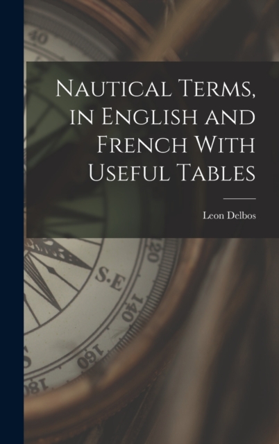 Nautical Terms, in English and French With Useful Tables, Hardback Book