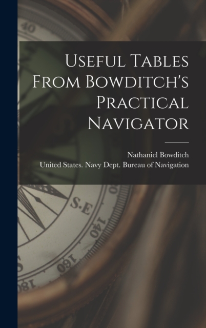 Useful Tables From Bowditch's Practical Navigator, Hardback Book