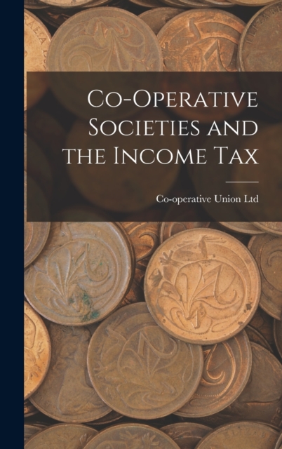 Co-Operative Societies and the Income Tax, Hardback Book