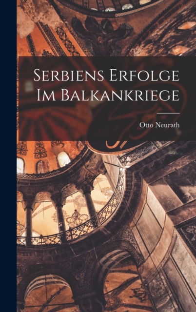 Serbiens Erfolge Im Balkankriege, Hardback Book