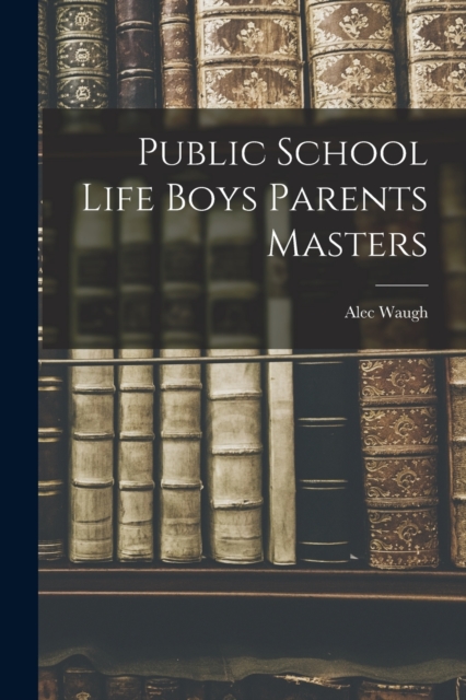 Public School Life Boys Parents Masters, Paperback / softback Book